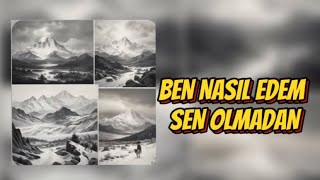 Turna-Ben Nasıl Edem Sen Olmadan