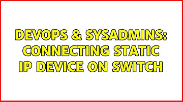DevOps & SysAdmins: Connecting static IP device on switch (4 Solutions!!)