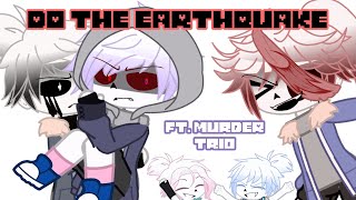 Do The Earthquake ft. The Murder Trio //Undertale AU Sanses//