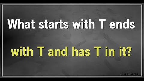 What starts with a T, ends with a T, and has T in it?