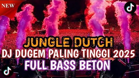 DJ DUGEM PALING TINGGII 2025 JUNGLE DUTCH FULL BASS BETON