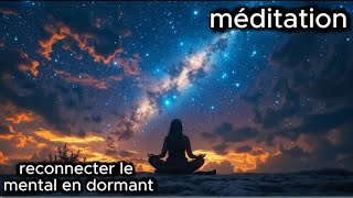 Méditation pour reconnecter le mental pendant le sommeil🌙Reprogrammation positive &amp;détente profonde