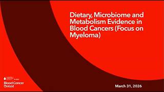 Dietary, Microbiome and Metabolism Evidence in Blood Cancers (Focus on Myeloma) Information