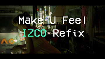 MAKE U FEEL (IZCO REFIX)
