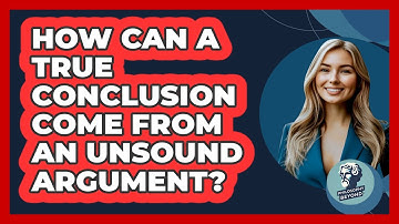 How Can A True Conclusion Come From An Unsound Argument? - Philosophy Beyond