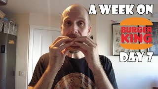 A Week On Burger King DAY 7