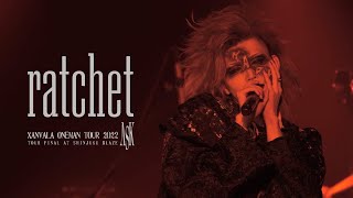 XANVALA - ratchet(「ASK」TOUR FINAL at 新宿BLAZE 2022.08.27)