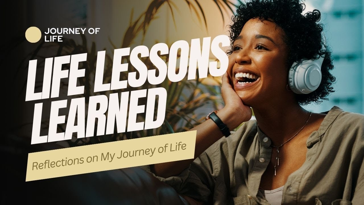 Life Lessons Learned | Journey Of Life