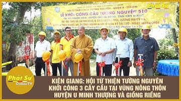 HỘI TỪ THIỆN TƯỜNG NGUYÊN KHỞI CÔNG 3 CÂY CẦU TẠI VÙNG NÔNG THÔN H. U MINH THƯỢNG VÀ GIỒNG RIỀNG