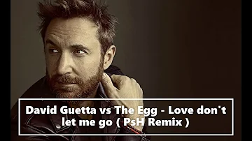 David Guetta ft. The Egg - Love don't let me go ( PsH Remix )