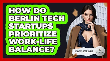 How Do Berlin Tech Startups Prioritize Work-life Balance? - Germany Made Simple