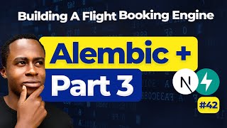 Alembic Part 3: Finally  Trying to Complete | Flight Booking Engine Day 42