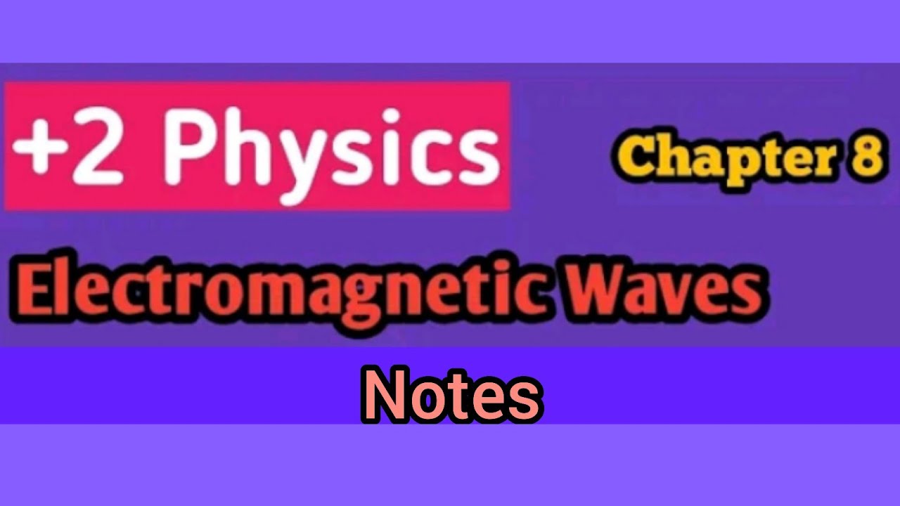 Plus Two Physics Chapter 8 Electromagnetic Waves Notes - YouTube
