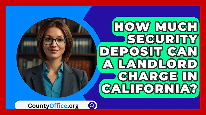 How Much Security Deposit Can A Landlord Charge In California? - CountyOffice.org