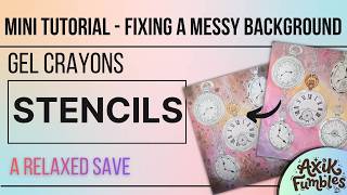 Mini Tutorial  - fixing a messy background with gel crayons and stencils