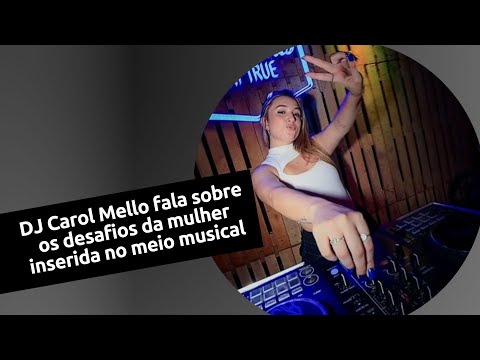 DJ CAROL MELLO FALA SOBRE OS DESAFIOS DA MULHER INSERIDA NO MEIO MUSICAL