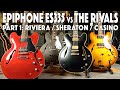 Epiphone ES-335 vs The Rivals Part 1: Epiphone Riviera - Epiphone Casino - Epiphone Sheraton Stealth