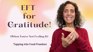 EFT for Gratitude! (When You're Not Feeling It) - Tapping into Food Freedom