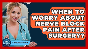 When To Worry About Nerve Block Pain After Surgery? - After Surgery Clarity