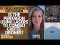 Is the Pentagon using lasers to combat cartel drones? | Bradley on the Border