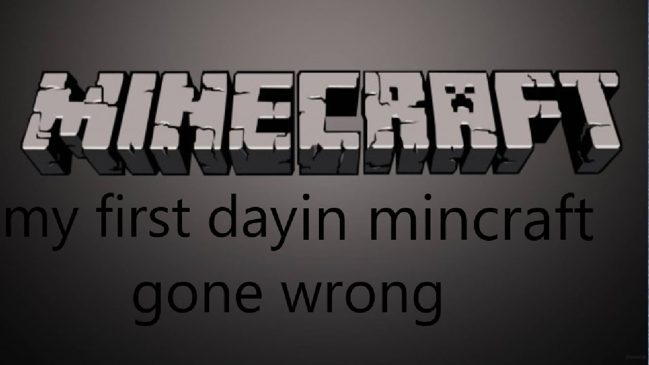my first day in minecraft gone wrong - YouTube