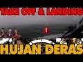 TAKE OFF & LANDING HUJAN SANGAT DERAS