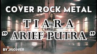 ⚡ 「TIARA 💔🔥 | ARIEF PUTRA (ROCK METAL COVER BY JILDCOVER)」