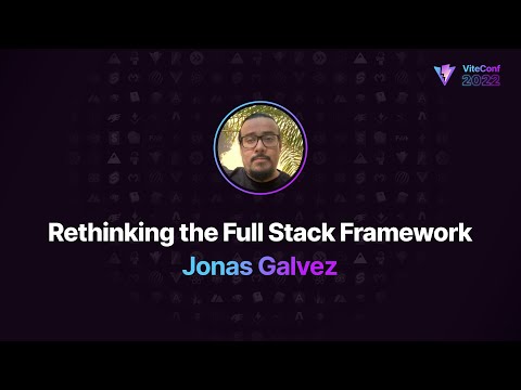 Rethinking the Full Stack Framework, Jonas Galvez, ViteConf 2022