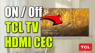 How to Turn On or OFF HDMI CEC on TCL TV for Connected Devices (Best Method)