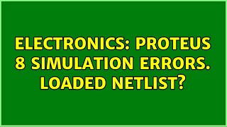 Electronics: Proteus 8 Simulation Errors. Loaded Netlist