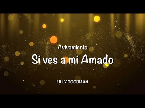 Si ves a mi Amado (Letra) Avivamiento (Bogotá) Lilly Goodman