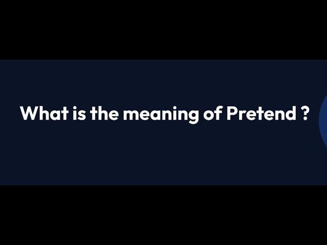 Pretending Meaning, Pronunciation, Origin and Numerology