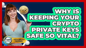 Why Is Keeping Your Crypto Private Keys Safe So Vital? - Crypto Simplified for Seniors