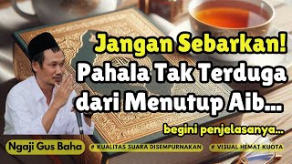 GUS BAHA II JANGAN SEBARKAN! PAHALA TAK TERDUGA DARI MENUTUP AIB