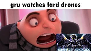 gru wacthes murder drones