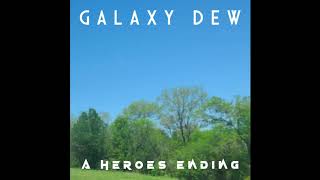 Galaxy Dew - A Heroes Ending (Official Audio)