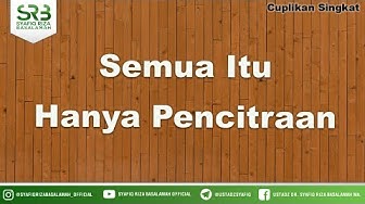 Semua Itu Hanya Pencitraan - Ustadz Dr Syafiq Riza Basalamah MA