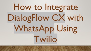 How to Integrate DialogFlow CX with WhatsApp Using Twilio