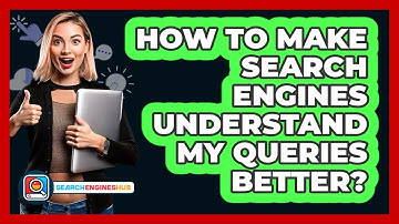 How To Make Search Engines Understand My Queries Better? - SearchEnginesHub.com
