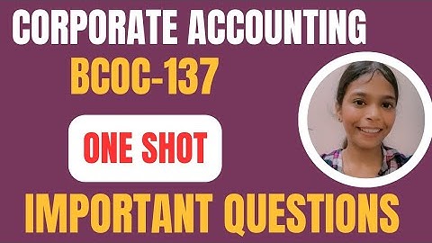 BCOC-137 CORPORATE ACCOUNTING | IMPORTANT QUESTIONS | ONE SHOT | #ignou #bcomg #bcoc137