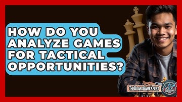How Do You Analyze Games For Tactical Opportunities? - The Board Game Xpert