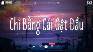 Nhạc Chill TikTok 2024 ♫ Chỉ Bằng Cái Gật Đầu Lofi ♫ Có Lẽ Cần Một Cái Gật Đầu Xin Cha Mẹ Về Bên Anh