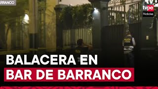 Barranco: sicarios asesinan a hombre al interior de un bar y dejan 3 heridos
