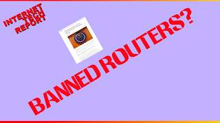 Internet Tech Report: Banned Foreign Routers?