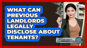 What Can Previous Landlords Legally Disclose About Tenants? - Mastering Property Management