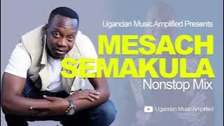 Sir Mesach Semakula   All Music NonStop Mix   New Ugandan Music   Mesach@46