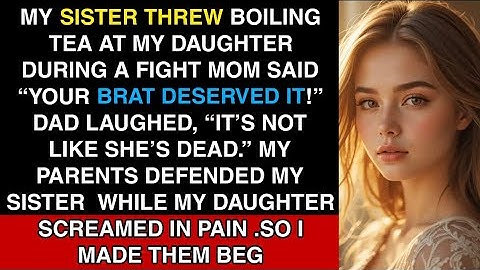 My Sister Threw Boiling Tea at My Daughter During a Fight — My Parents Called Her “Passionate.