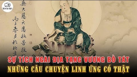 Sự tích Ngài Địa Tạng Vương Bồ Tát - Những câu chuyện linh ứng CÓ THẬT