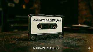 Long Way 2 Go & Meri Jaan Krave Mashup