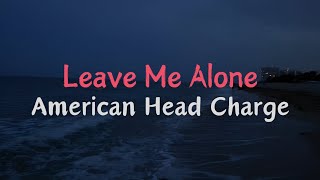 Leave Me Alone - American Head Charge | Lyrics